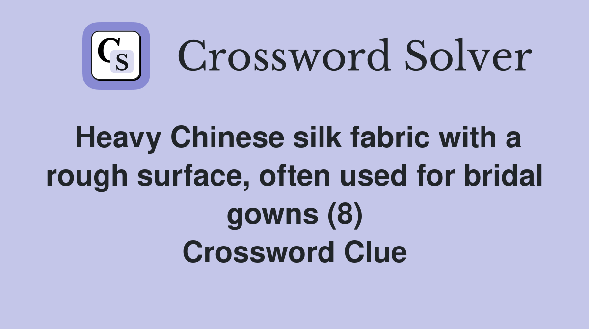 Heavy Chinese silk fabric with a rough surface, often used for bridal